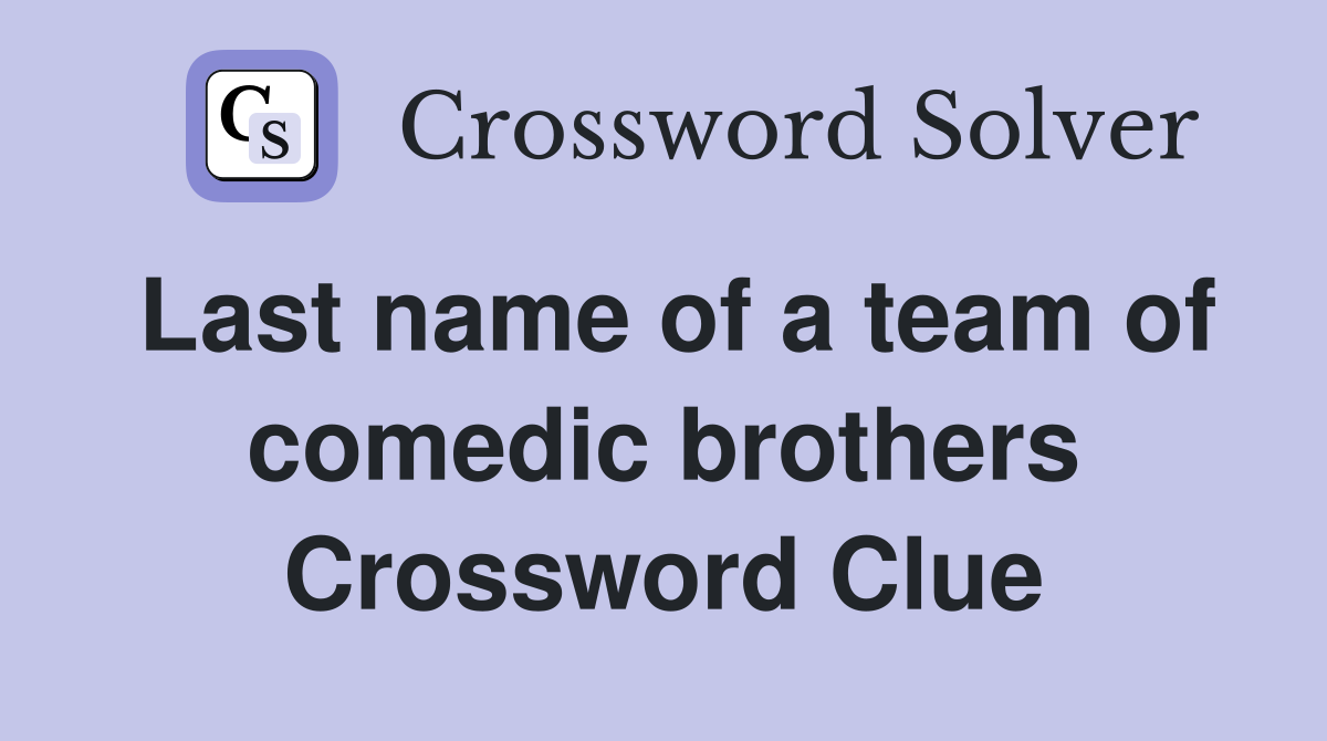 Last name of a team of comedic brothers Crossword Clue
