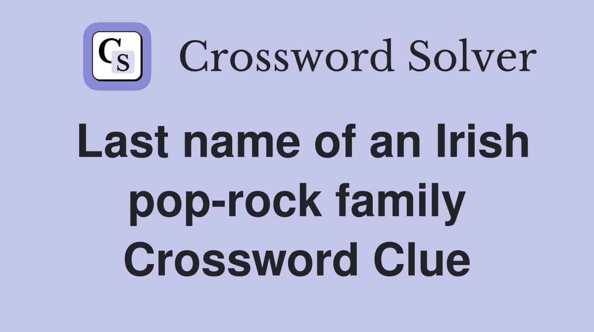 Last name of an Irish pop-rock family Crossword Clue