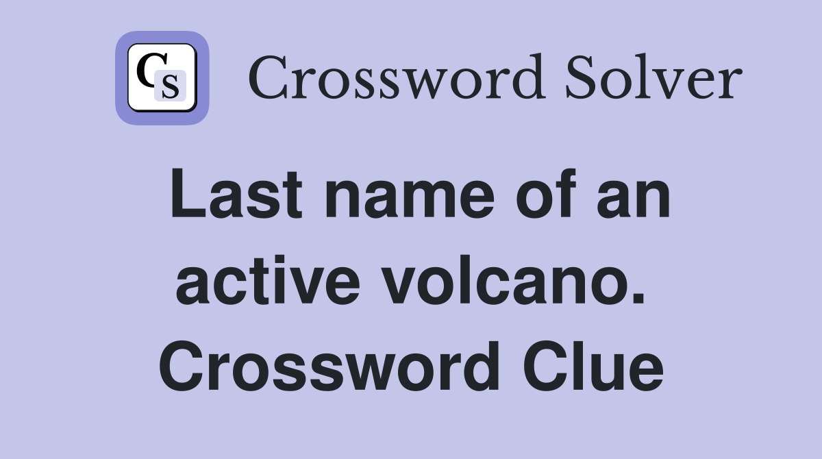 Last name of an active volcano. Crossword Clue
