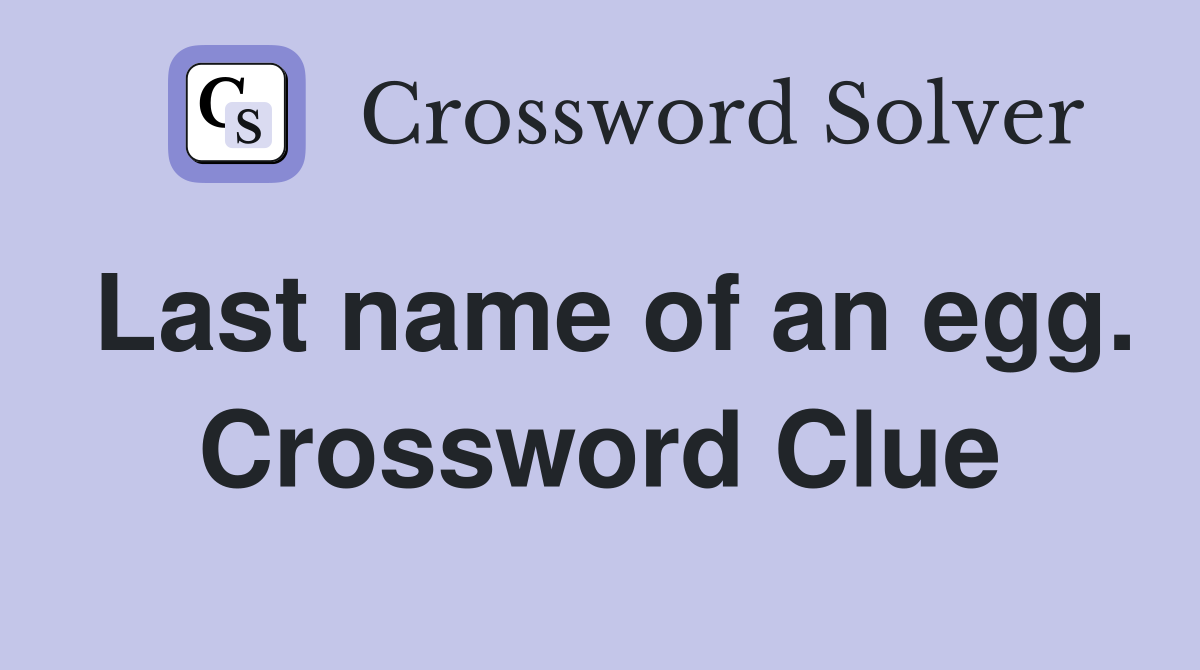 Last name of an egg. Crossword Clue