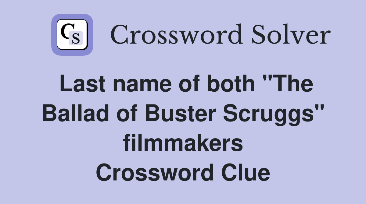 Last name of both "The Ballad of Buster Scruggs" filmmakers Crossword Clue