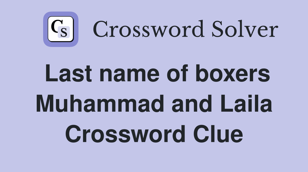 Last name of boxers Muhammad and Laila Crossword Clue