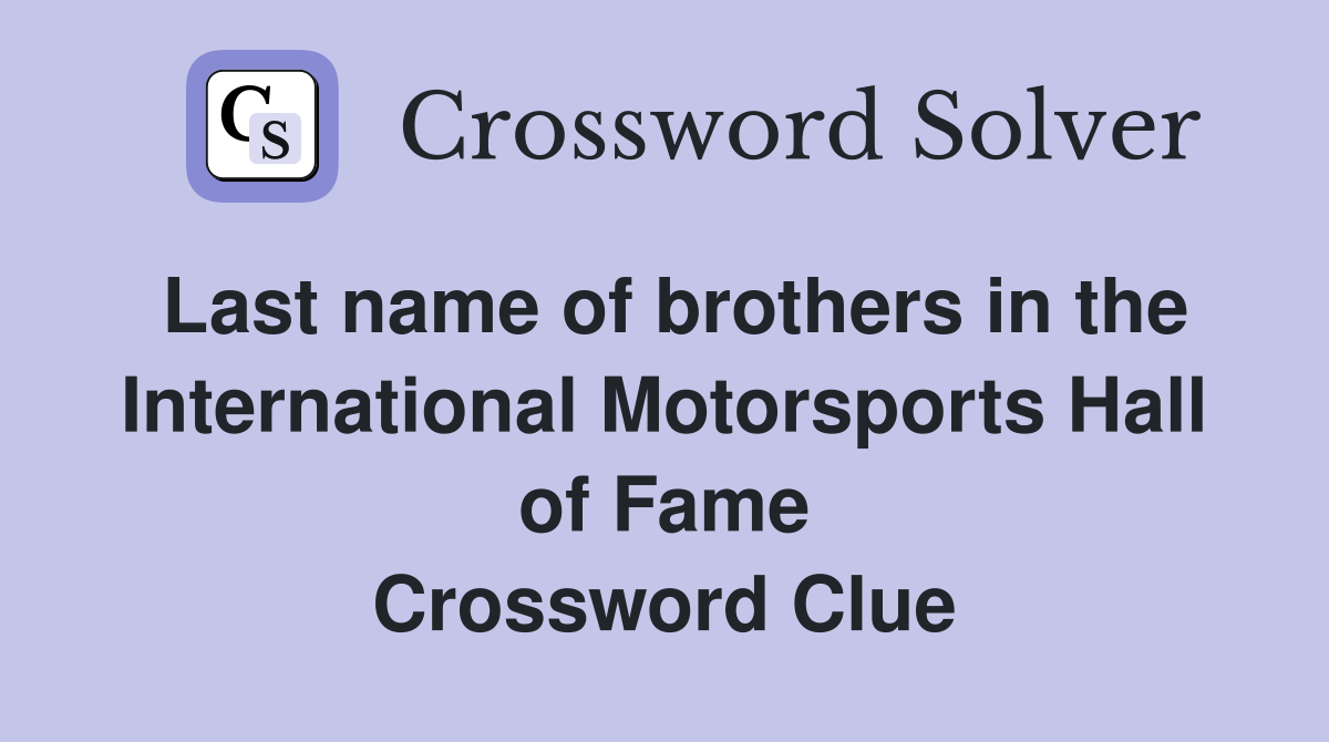 Last name of brothers in the International Motorsports Hall of Fame Crossword Clue