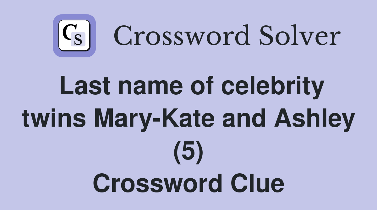 Last name of celebrity twins Mary-Kate and Ashley (5) Crossword Clue
