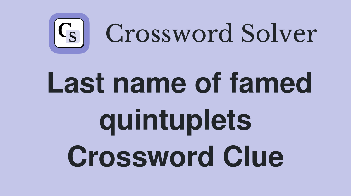 Last name of famed quintuplets Crossword Clue