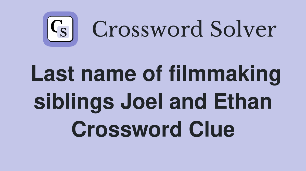 Last name of filmmaking siblings Joel and Ethan Crossword Clue