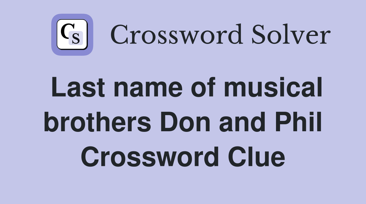 Last name of musical brothers Don and Phil Crossword Clue