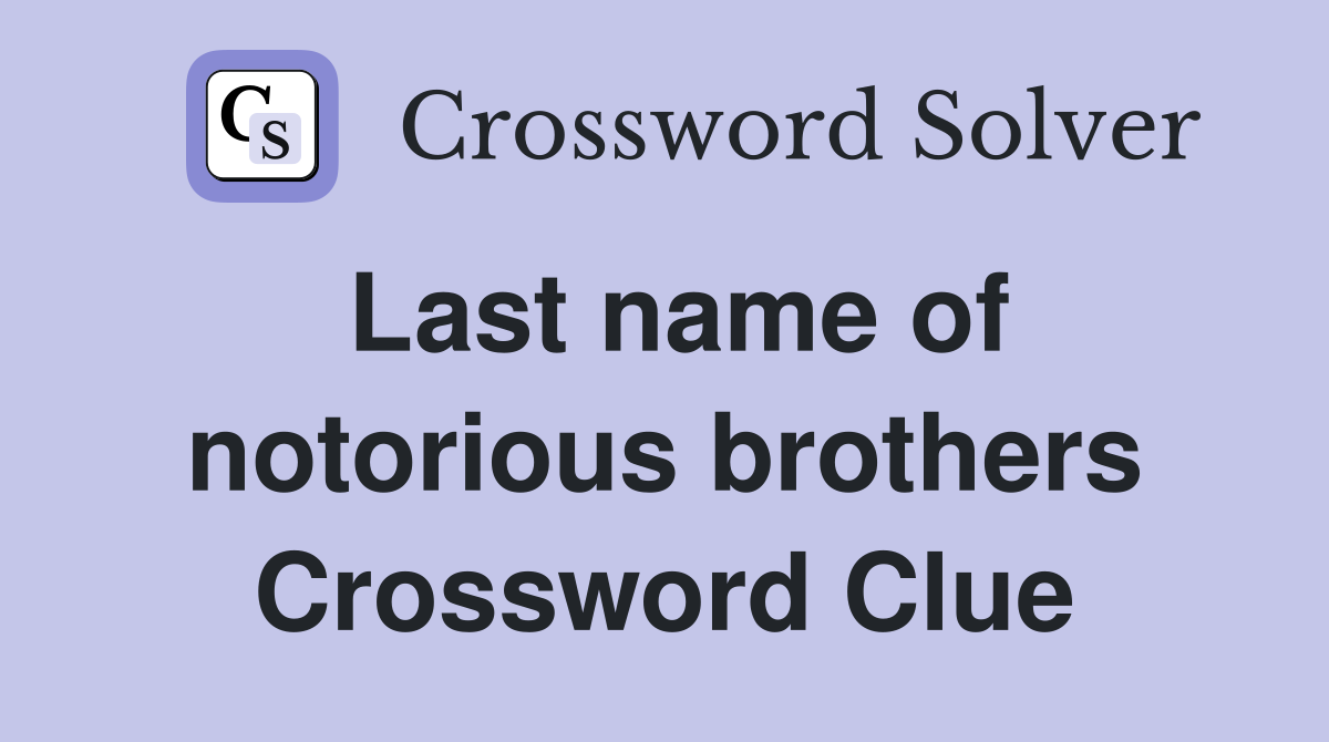 Last name of notorious brothers Crossword Clue