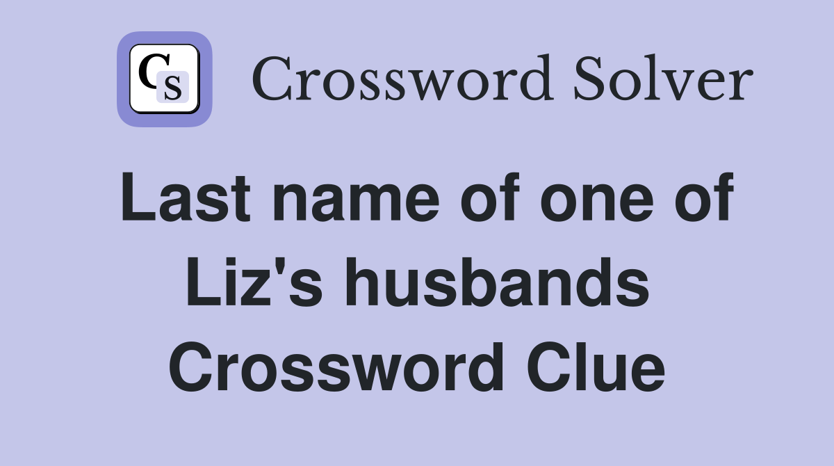 Last name of one of Liz's husbands Crossword Clue
