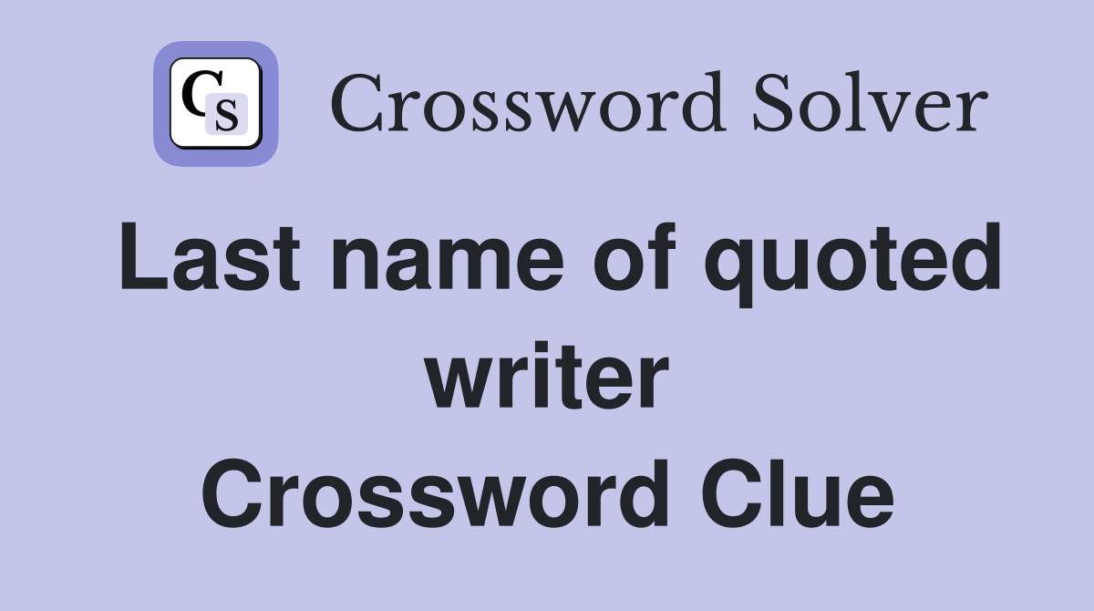 Last name of quoted writer Crossword Clue