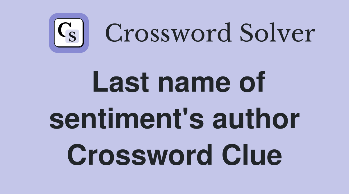 Last name of sentiment's author Crossword Clue