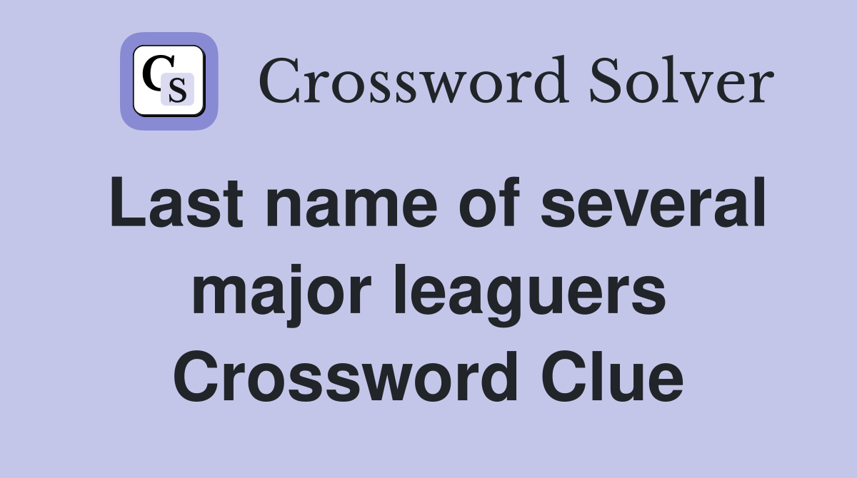 Last name of several major leaguers Crossword Clue