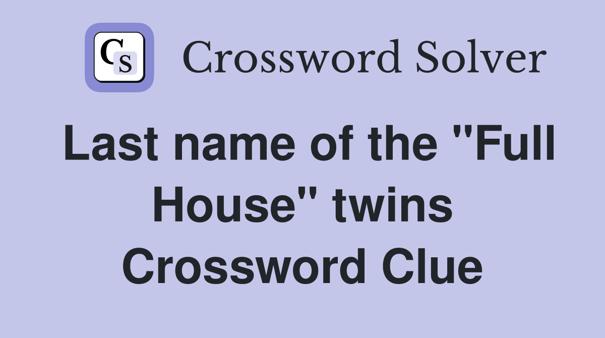 Last name of the "Full House" twins Crossword Clue