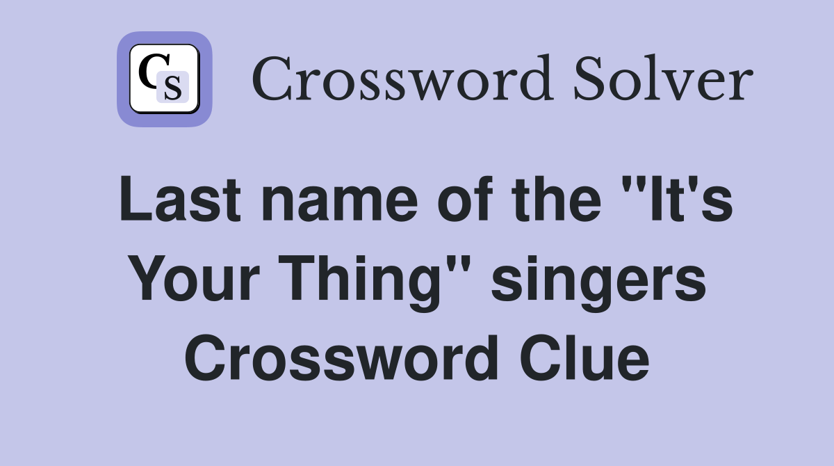 Last name of the "It's Your Thing" singers Crossword Clue