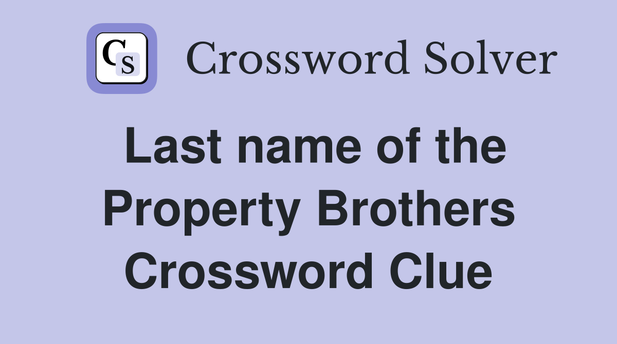 Last name of the Property Brothers Crossword Clue