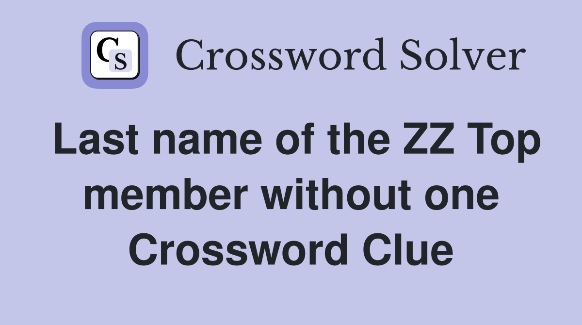 Last name of the ZZ Top member without one Crossword Clue