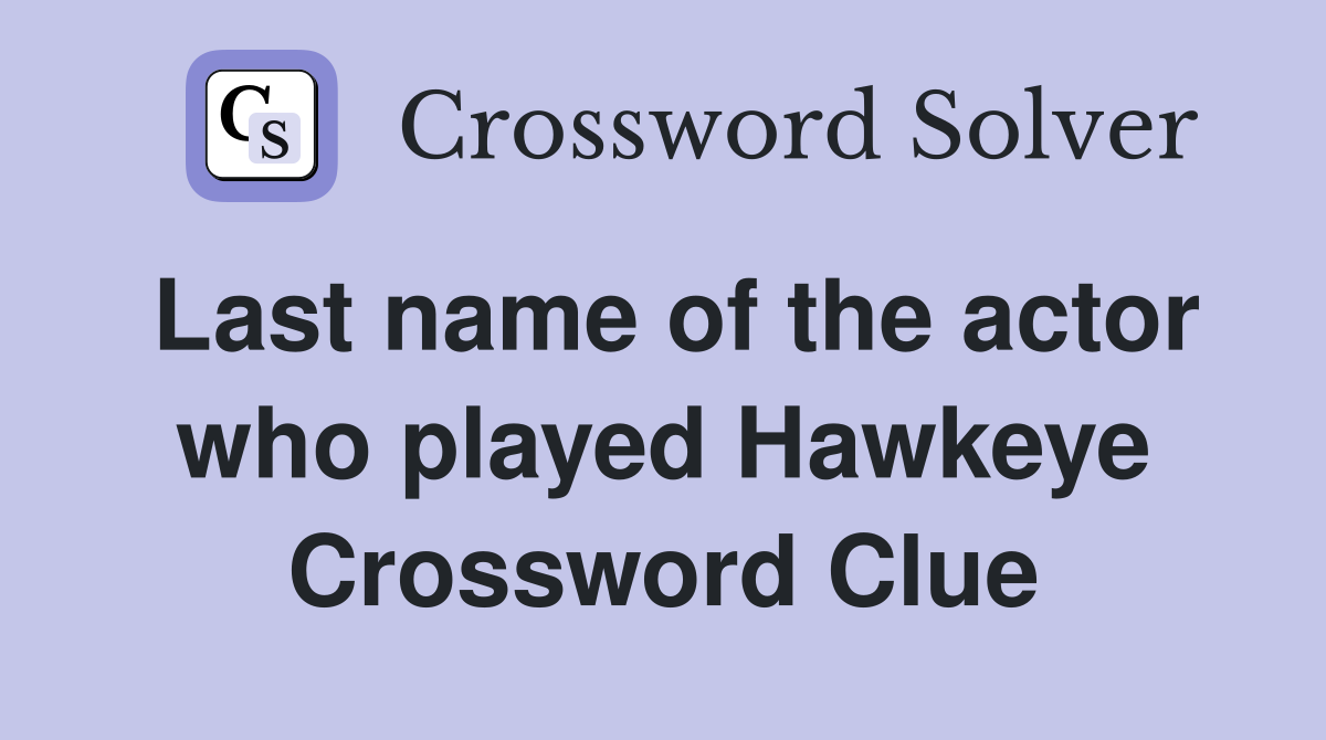Last name of the actor who played Hawkeye Crossword Clue