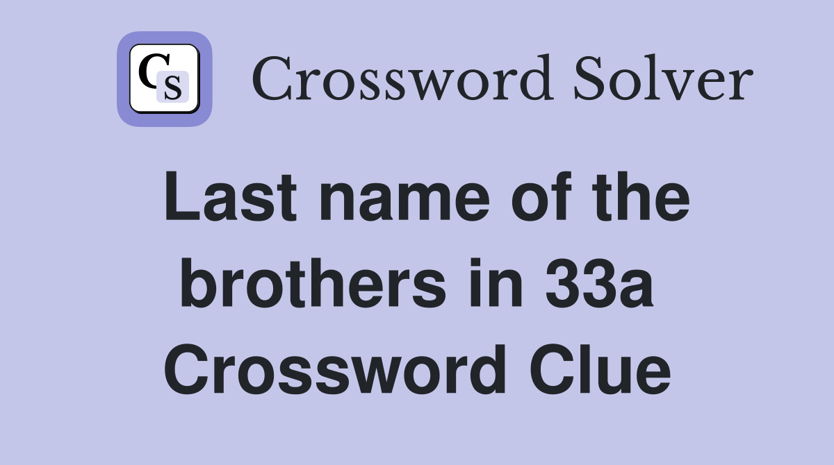 Last name of the brothers in 33a Crossword Clue