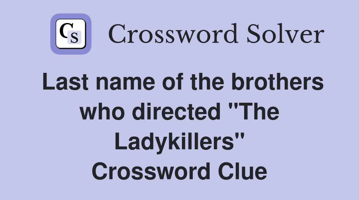 Last name of the brothers who directed "The Ladykillers" Crossword Clue