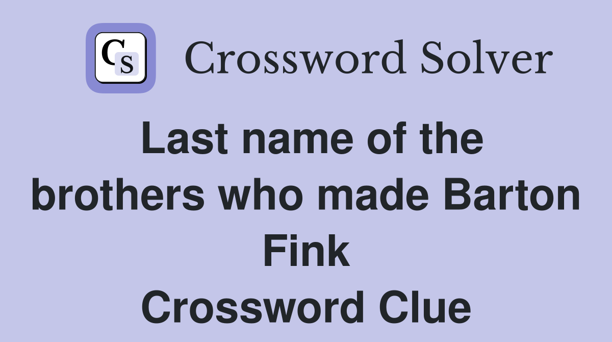 Last name of the brothers who made Barton Fink Crossword Clue