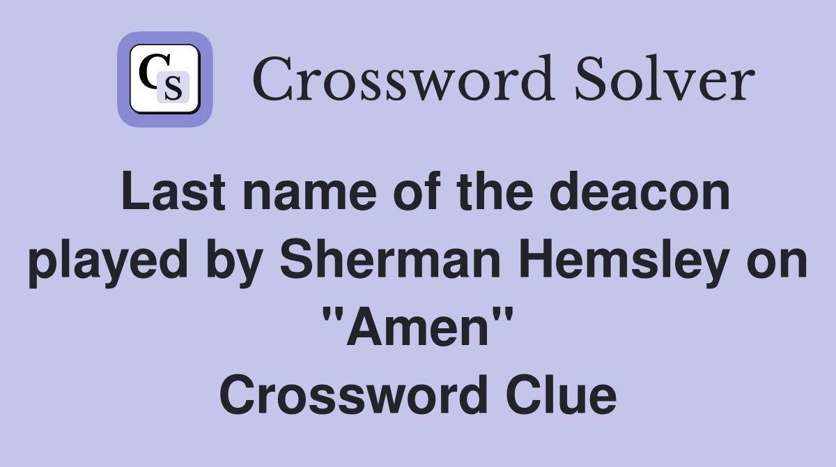 Last name of the deacon played by Sherman Hemsley on "Amen" Crossword Clue