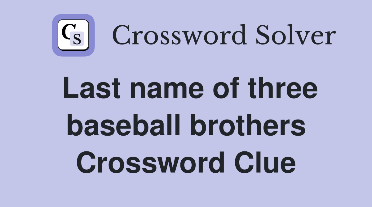 Last name of three baseball brothers Crossword Clue