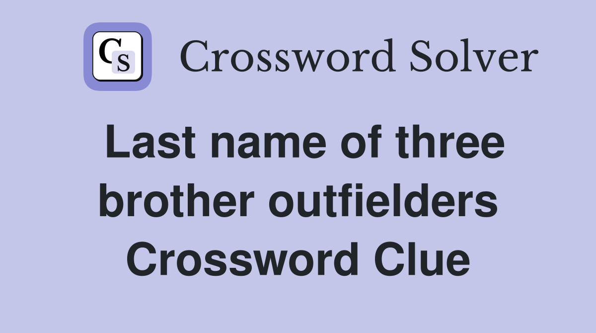 Last name of three brother outfielders Crossword Clue