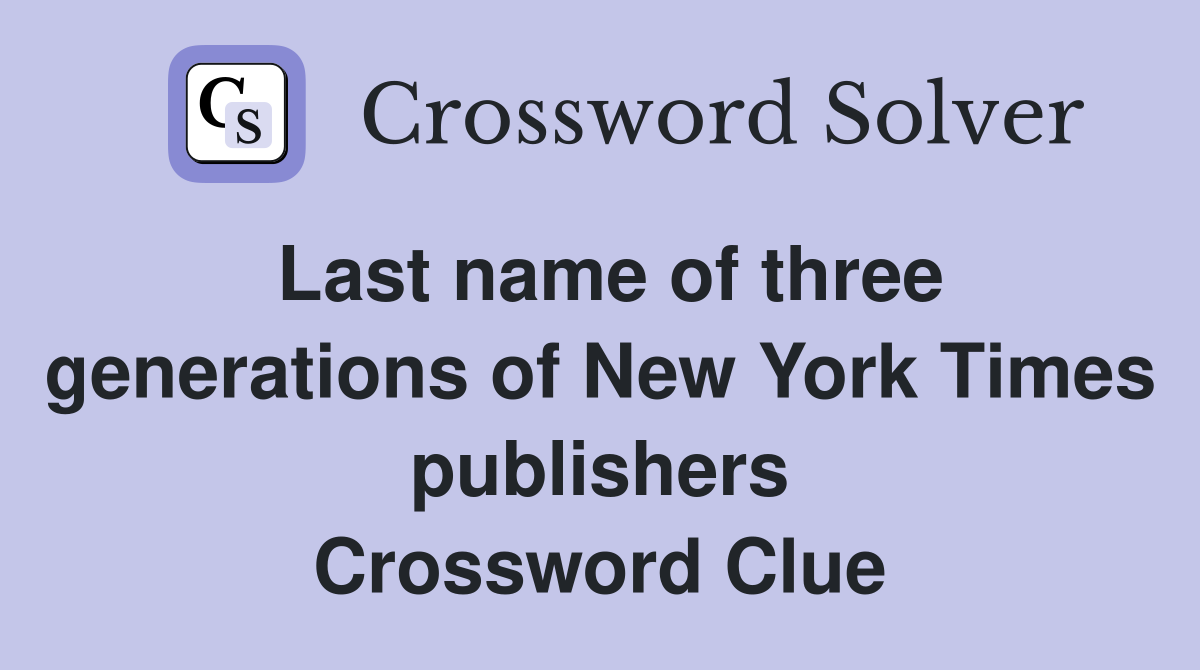 Last name of three generations of New York Times publishers Crossword Clue