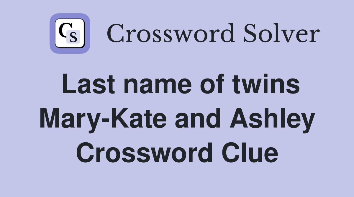 Last name of twins Mary-Kate and Ashley Crossword Clue