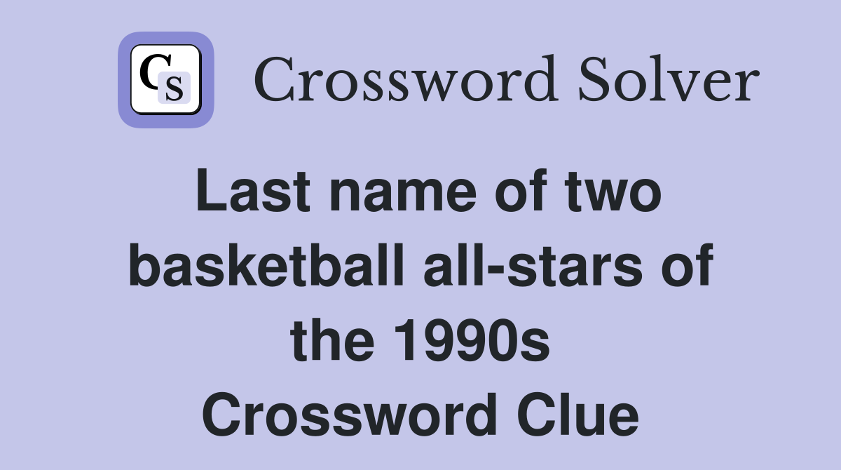 Last name of two basketball all-stars of the 1990s Crossword Clue