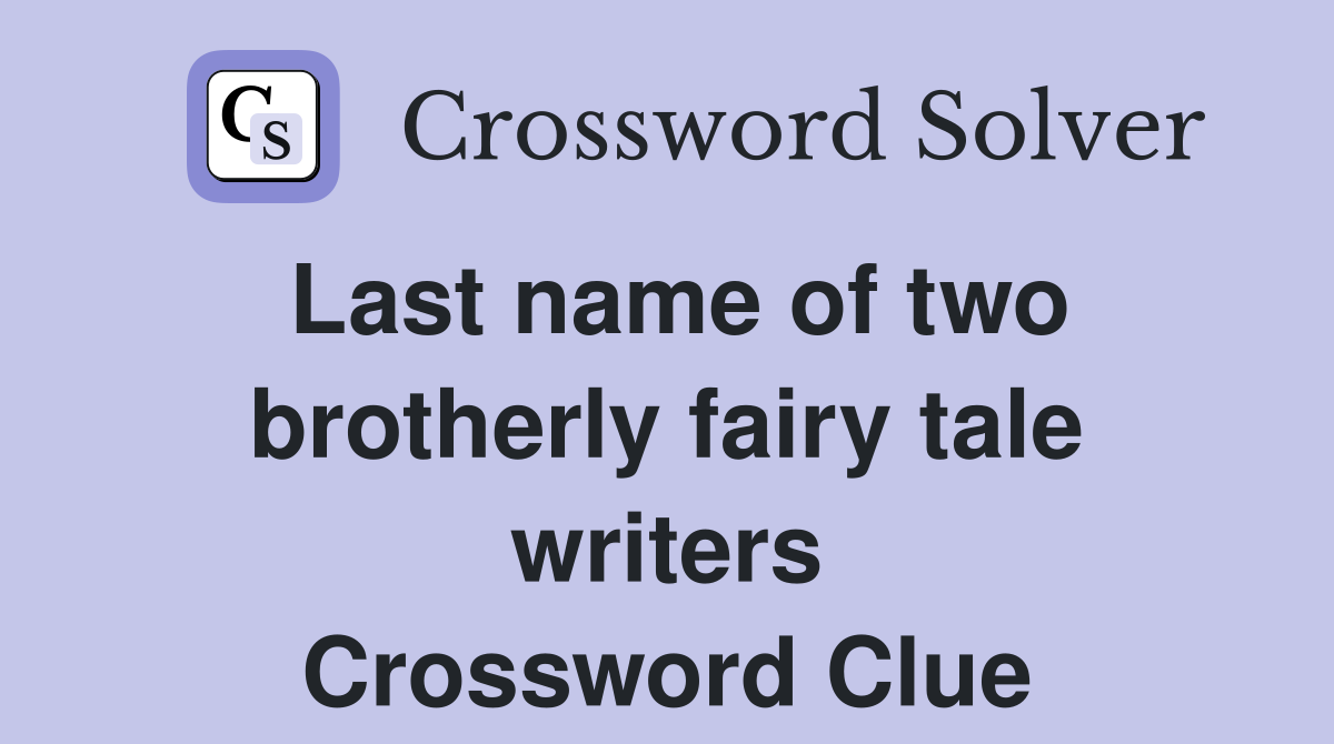 Last name of two brotherly fairy tale writers Crossword Clue