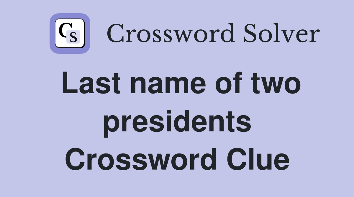 Last name of two presidents Crossword Clue