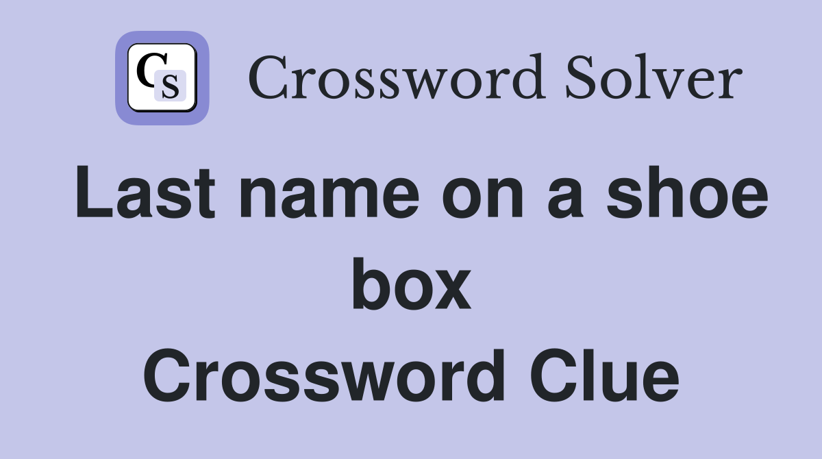 Last name on a shoe box Crossword Clue