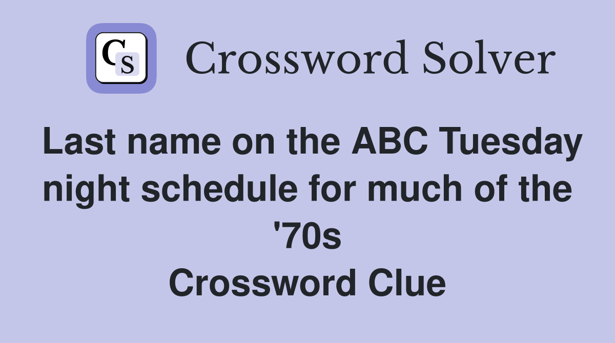Last name on the ABC Tuesday night schedule for much of the '70s Crossword Clue
