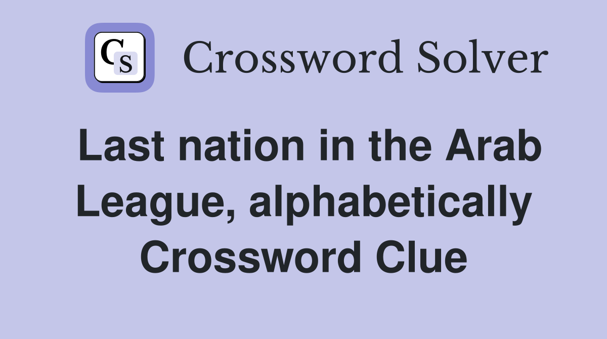 Last nation in the Arab League, alphabetically Crossword Clue