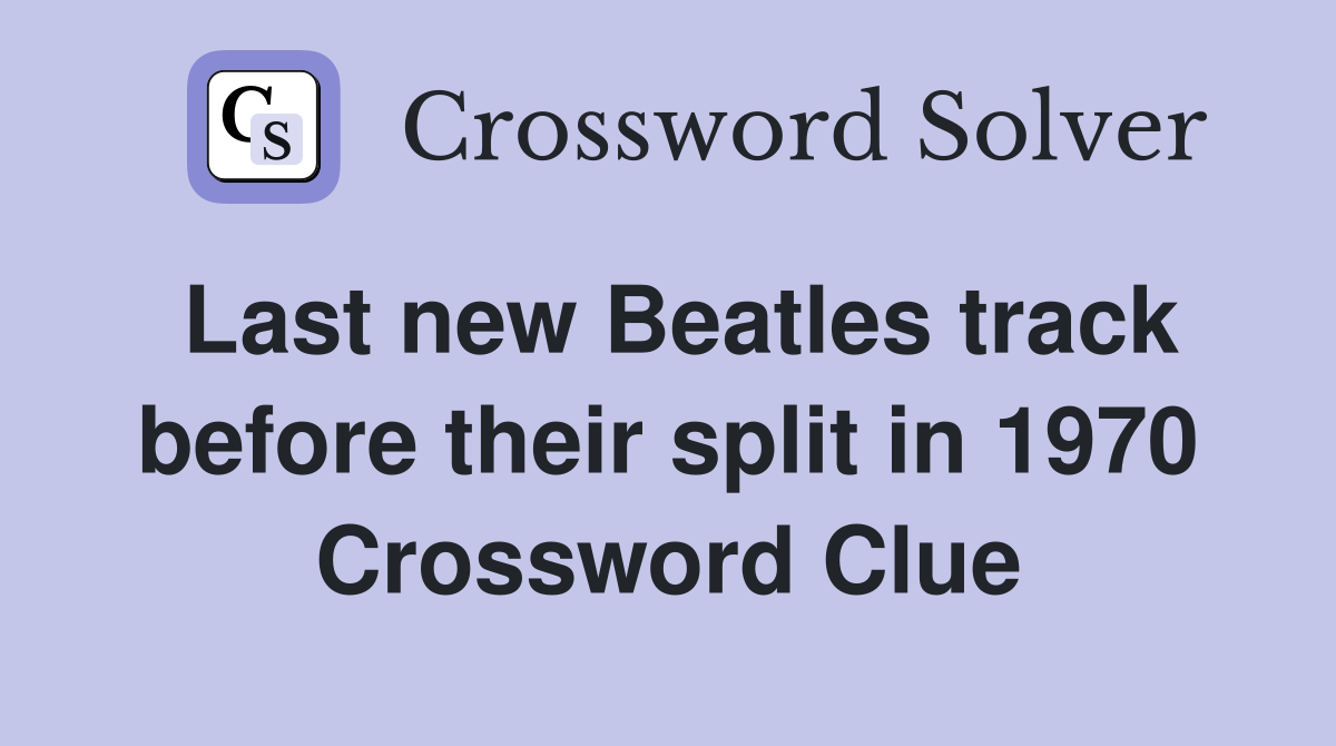 Last new Beatles track before their split in 1970 Crossword Clue