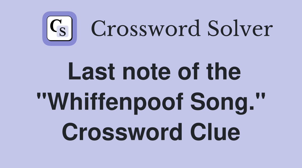 Last note of the "Whiffenpoof Song." Crossword Clue