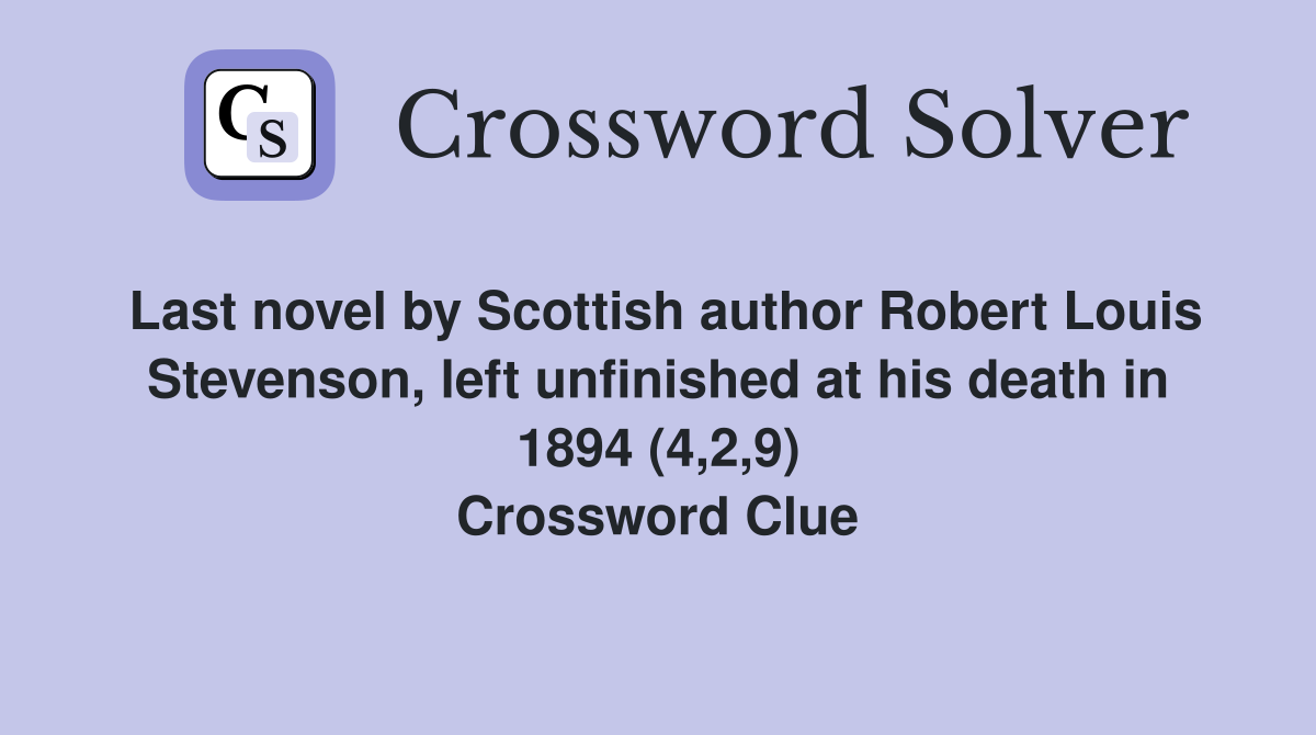 Last novel by Scottish author Robert Louis Stevenson, left unfinished at his death in 1894 (4,2,9) Crossword Clue