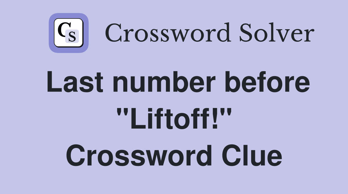Last number before "Liftoff!" Crossword Clue
