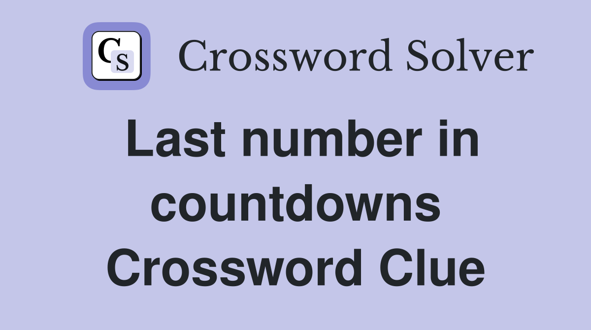 Last number in countdowns Crossword Clue
