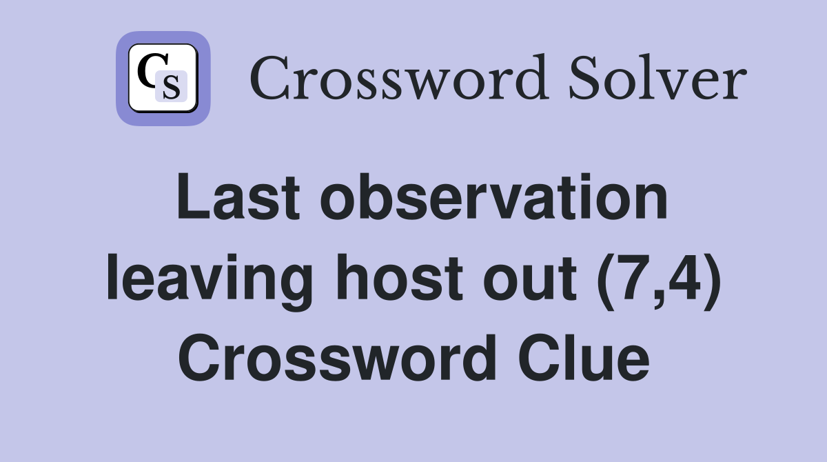 Last observation leaving host out (7,4) Crossword Clue