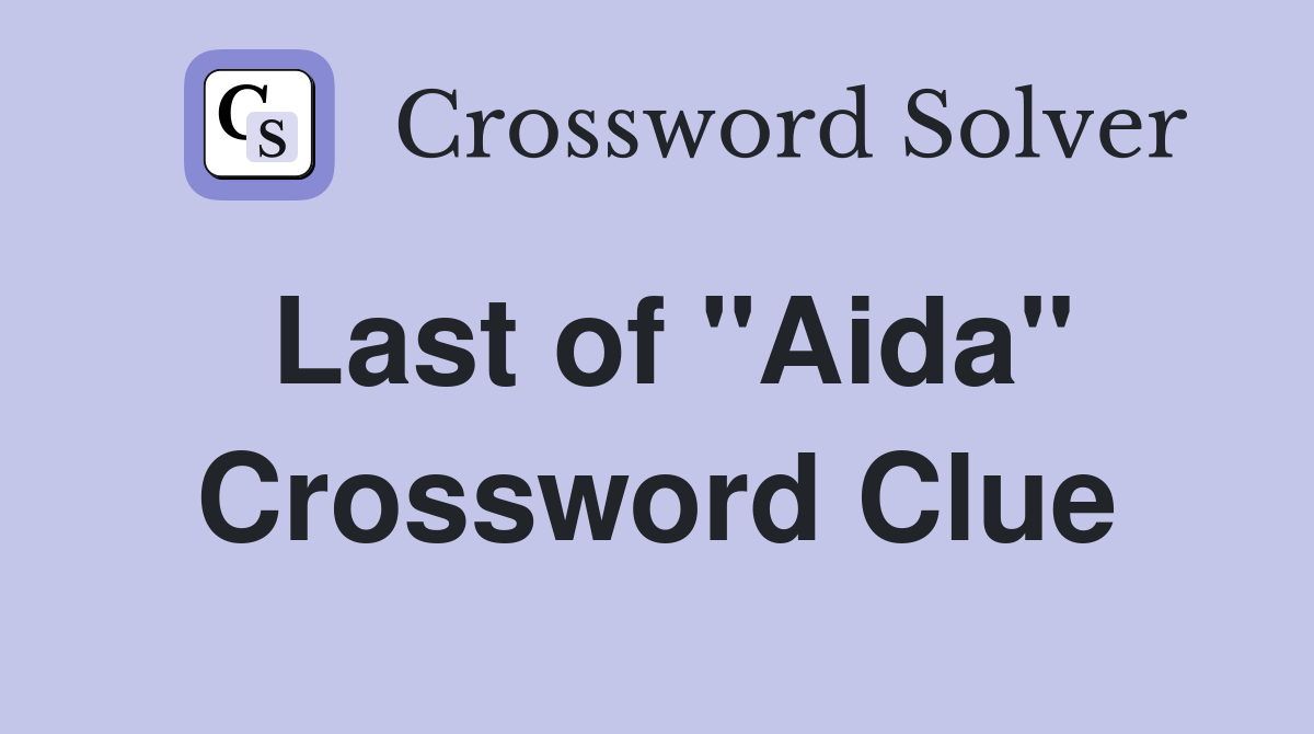 Last of "Aida" Crossword Clue