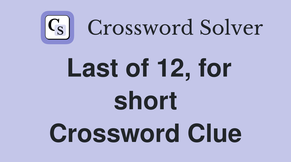 Last of 12, for short Crossword Clue