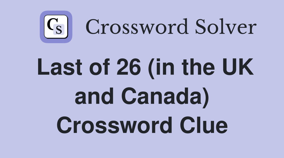 Last of 26 (in the UK and Canada) Crossword Clue