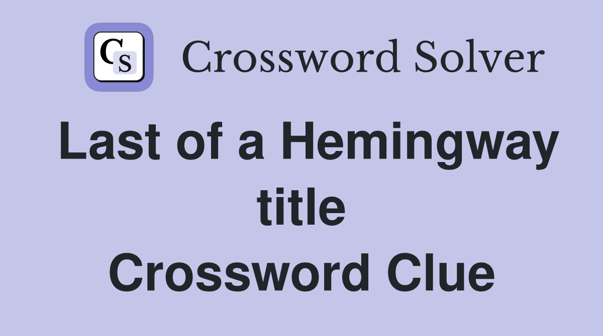 Last of a Hemingway title Crossword Clue