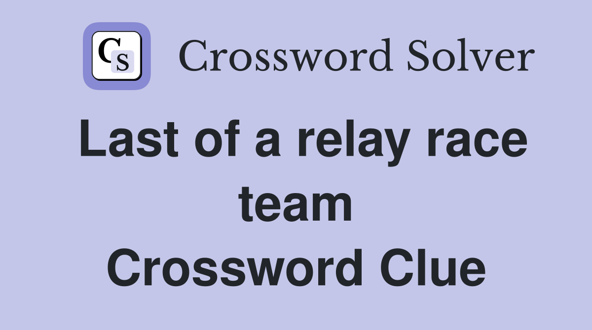 Last of a relay race team Crossword Clue