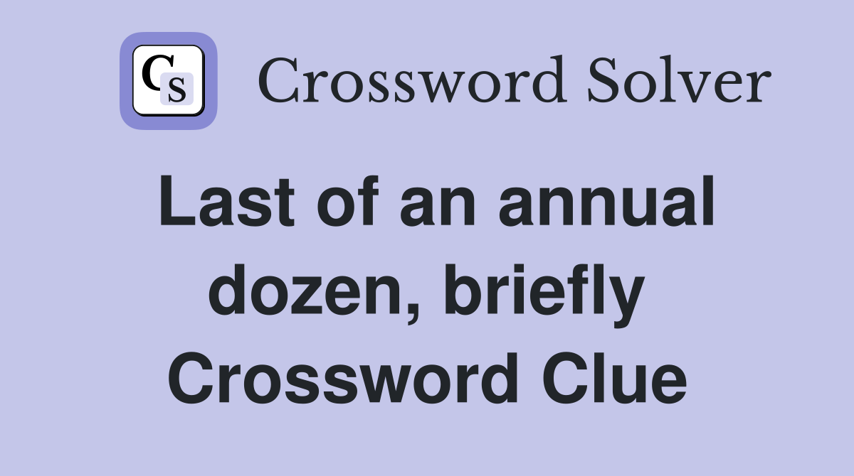 Last of an annual dozen, briefly Crossword Clue