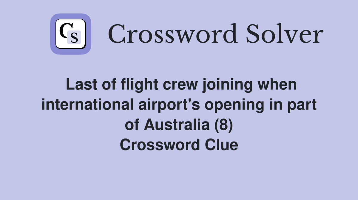 Last of flight crew joining when international airport's opening in part of Australia (8) Crossword Clue