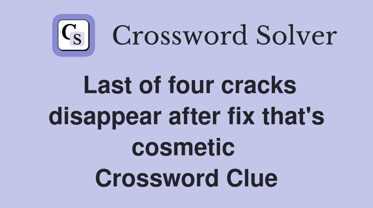 Last of four cracks disappear after fix that's cosmetic  Crossword Clue
