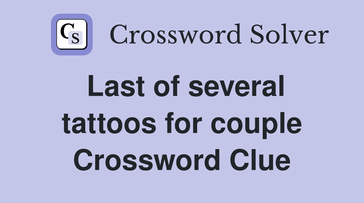 Last of several tattoos for couple Crossword Clue